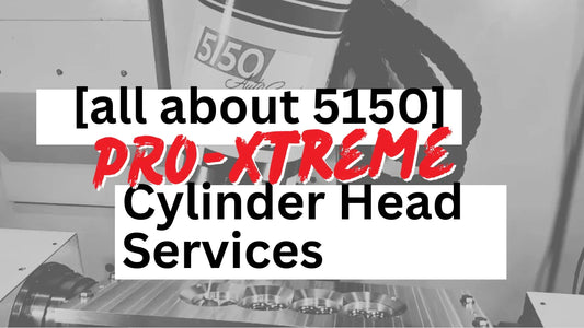 5150 Pro-Xtreme Cylinder Head Services