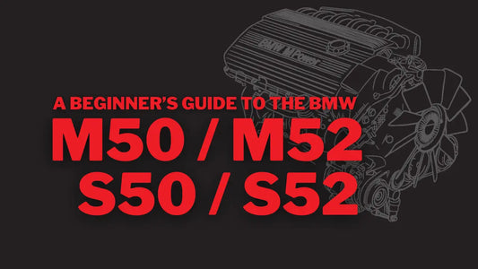 A Beginner's Guide to the BMW M50 / M52 / S50 / S52