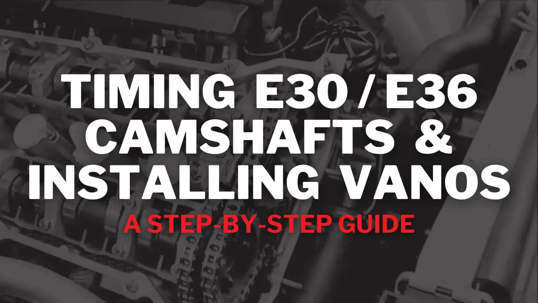 Timing E30/E36 Camshafts and Installing VANOS: A Step-by-Step Guide